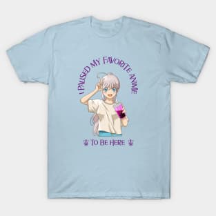 I paused my favorite anime to be here T-Shirt